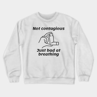 Not Contagious Just Bad At Breathing Crewneck Sweatshirt